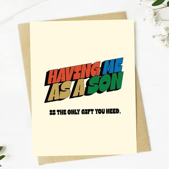 Having Me As A Son Is the Only Gift You Need - Fathers Day Blank Card - Shelburne Country Store