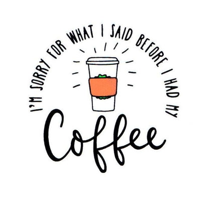 Sorry For What I Said Coffee Sticker Small (2 Inch)