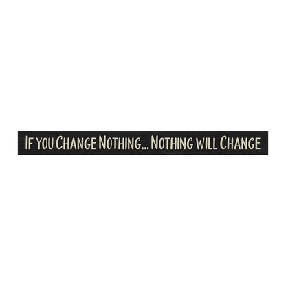 If You Change Nothing - Shelf Sitter - Black