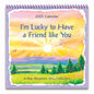 2025 Wall Calendar - I'm Lucky To Have A Friend Like You