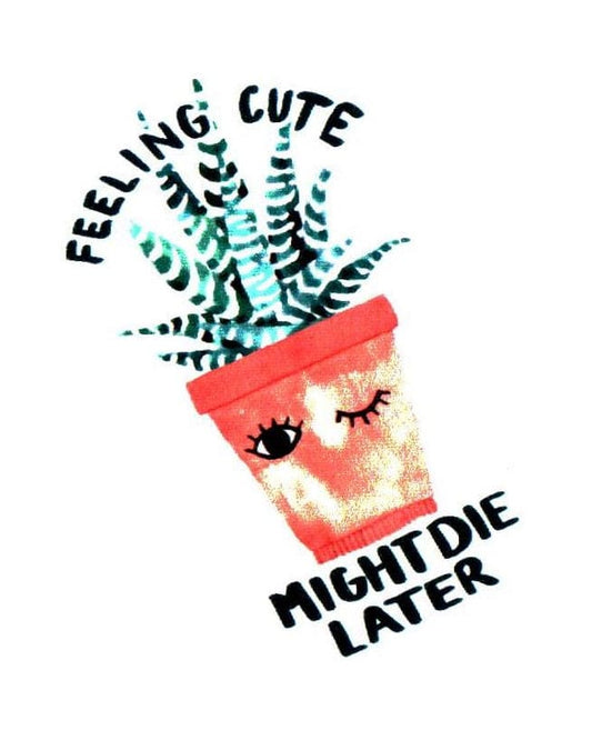 Feelin' Cute Might Die Later Sticker Small (2 Inch)