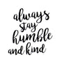 Always Stay Humble And Kind Sticker Small (2 Inch)