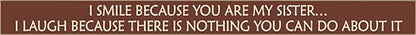 18 Inch Whimsical Wooden Sign - I smile Because you're my Sister - - Shelburne Country Store