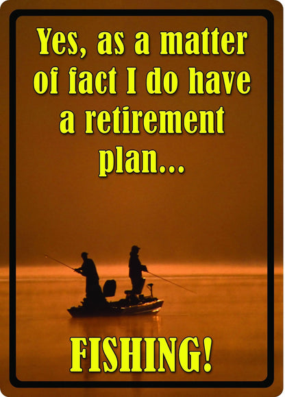 As A Matter Of Fact, I Do Have A Retirement Plan Fishing Sign - Shelburne Country Store